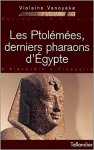Violaine Vanoyeke 21122 - Les Ptolémées, derniers pharaons d'Égypte