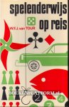 Tour, W.F.J. van - Spelenderwijs op reis