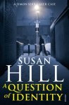 Susan Hill - A Question of Identity Discover book 7 in the bestselling Simon Serrailler series