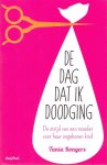 Bongers, Tania - De dag dat ik doodging. De strijd van een moeder voor haar ongeboren kind