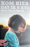 Griet Op de Beeck - Kom hier dat ik u kus