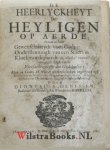 Denyssen, Dionisius - De heerlyckheyt der heyligen op aerde, : vertoont in haere gewenschtheydt voor Godt; ondersteuningh van een staet; en kloekmoedigheydt in allerley voorvallen, in tegenstellingh van de vreesachtigheydt der godtloosen ... / Door Dionysius Denyss...
