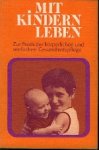  - Mit Kindern leben. Zur Praxis des korperlichen und seelischen Gesundheitspflege.