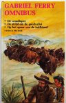 Ferry Gabriel - Omnibus De woudloper De strijd om de goudvallei Op het spoor van de halfbloed