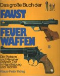 König, Klaus-Peter - Das grosse Buch der Faustfeuerwaffen. Die Pistolen und Revolver unserer Zeit in Handhabung und Technik König, Klaus-Peter - Das grosse Buch der Faustfeuerwaffen. Die Pistolen und Revolver unserer Zeit in Handhabung und Technik