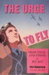 Robertson, Don - The Urge to Fly: From Sticks-and-string to Jet Age