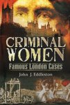 Eddleston, John J. - Criminal women : famous London cases.