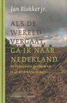Blokker, Jan jr. - Als de wereld vergaat, ga ik naar Nederland. De vaderlandse geschiedenis in 40 uitspraken en meer