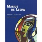 LEEUW, MARIUS DE - THEO HOOGBERGEN (RED.). - Marius de Leeuw. Kunstenaar 1915-2000. Over leven en werk.