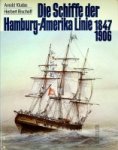 Kludas, A. and H. Bischof - Die Schiffe der Hamburg-Amerika Linie 1847-1906