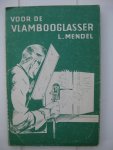 Mendel, L. - Voor de Vlambooglasser.