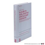 Schüz, Juliane. - Glaube in Karl Barths Kirchlicher Dogmatik. Die anthropologische Gestalt des Glaubens zwischen Exzentrizität und Deutung. Schüz, Juliane. - Glaube in Karl Barths Kirchlicher Dogmatik. Die anthropologische Gestalt des Glaubens zwischen Exzentrizität und Deutung.