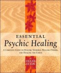 Stein, Diane - Essential Psychic Healing A Complete Guide to Healing Yourself, Healing Others, And Healing the Earth