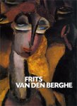 BERGHE -  Boyens, Piet. & Patrick Derom & Gilles Marquenie: - Frits van den Berghe [1883-1939] Catalogue Raisonné.