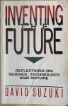Suzuki, David - INVENTING THE FUTURE. Reflections on Science, Technology and Nature.
