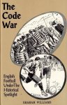 WILLIAMS, GRAHAM - The Code War -English Football under the Historical Spotlight
