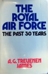 Trevenen James, A. - The Royal Airforce. The Past 30 Years.