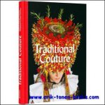 Robert Klanten, Gregor Hohenberg, Annet Hohenberg - Traditional Couture. Folkloric Heritage Costumes