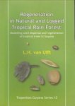 ULFT, L.H. VAN - Regeneration in natural and logged tropical rain forest. Modelling seed dispersal and regeneration of tropical trees in Gyana
