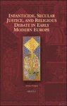 Adriano Prosperi - Infanticide, Secular Justice, and Religious Debate in Early Modern Europe