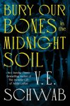 V. E. Schwab - Bury Our Bones In The Midnight Soil