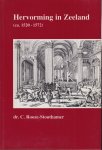 Rooze-Stouthamer, Clasien - Hervorming in Zeeland (ca. 1520-1572)