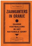 Roggeveen, P. - Zaankanters in Oranje -Zaanse voetballers in het nationale shirt Roggeveen, P. - Zaankanters in Oranje -Zaanse voetballers in het nationale shirt