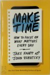 Jake Knapp 128158, John Zeratsky 128159 - Make Time How To Focus On Whzt Matters Everyday