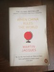 Jacques, Martin - When China Rules The World / The Rise of the Middle Kingdom and the End of the Western World