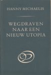 Michaelis, Hanny - Wegdraven naar een nieuw Utopia. Michaelis, Hanny - Wegdraven naar een nieuw Utopia.
