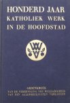 A.R.J. Juffermans. - Honderd Jaar Katholiek Werk in de Hoofdstad. Gedenkboek van de Vereeniging tot Weldadigheid van den Allerheiligsten Verlosser 1841-1941