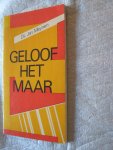 Meynen, Ds. Jan - Geloof het maar Meynen, Ds. Jan - Geloof het maar
