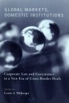 Milhaupt, Curtis J. (ed.) - Global markets, domestic institutions : corporate law and governance in a new era of cross-border deals.