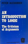 ALEXANDER, P. - An introduction to logic. The criticism of arguments.