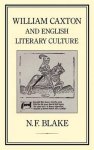 Blake, N.F. - William Caxton and English literary culture.
