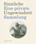  - Sinnliche Ungewissheit Eine private Sammlung