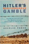 Douglas Porch - Hitler's Mediterranean Gamble The North African and the Mediterranean Campaigns in World War II