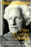 Erik Homburger Erikson, [Ed.] Stephen Schlein - A Way of Looking at Things Selected Papers of Erik H. Erikson, 1930-1980