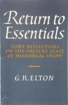 Geoffrey Rudolph Elton - Return to Essentials Some Reflections on the Present State of Historical Study