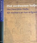 Margry, Peter Jan & Jenny Reynaerts, Jurjen Vis. - Het Verdwenen Hofje: Het Henriëtte Hofje, zijn stichters en hun erfgoed.