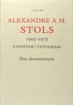 Dijk, C. van. - Alexandre A.M. Stols 1900 - 1973. Uitgever/Typograaf. Een documentatie.