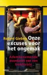 Robert Giebels 59648 - Giebels/ Onze excuus voor het ongemak. Adembenemende avonturen van een treinforens de adembenemende avonturen van een treinforens