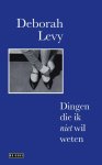 Deborah Levy - Living autobiography 1 - Dingen die ik niet wil weten