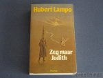 Lampo, Hubert; - Zeg maar Judith.