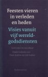 Andree, Trees / Bakker, Cok (red.) - Feesten vieren in verleden en heden. Visies vanuit vijf wereldgodsdiensten