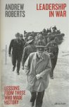 Andrew Roberts - Leadership in War Lessons from those who made history