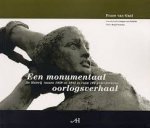 Gaal, Frans van. - Een monumentaal oorlogsverhaal / de Meierij tussen 1939 en 1945 in ruim 100 gedenktekens