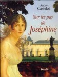 CASTELOT, ANDRÉ - Sur les pas de Joséphine
