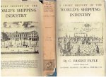 FAYLE, C. Ernest - A short history of the world's shipping industry. [Second impression].