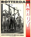 Baarda, Frits - Rotterdam Ahoy. Leven en werken in de jaren na de oorlog